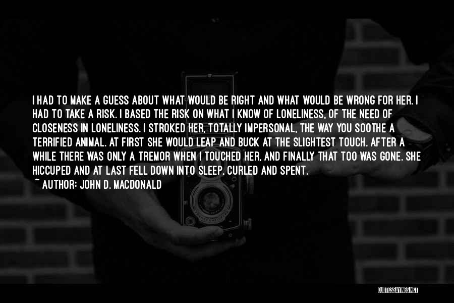 John D. MacDonald Quotes: I Had To Make A Guess About What Would Be Right And What Would Be Wrong For Her. I Had