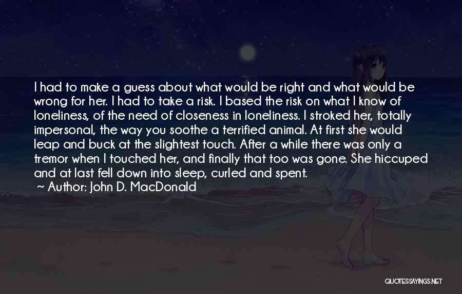 John D. MacDonald Quotes: I Had To Make A Guess About What Would Be Right And What Would Be Wrong For Her. I Had