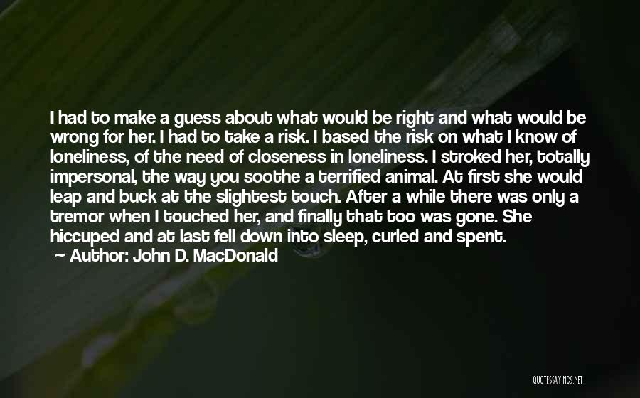 John D. MacDonald Quotes: I Had To Make A Guess About What Would Be Right And What Would Be Wrong For Her. I Had