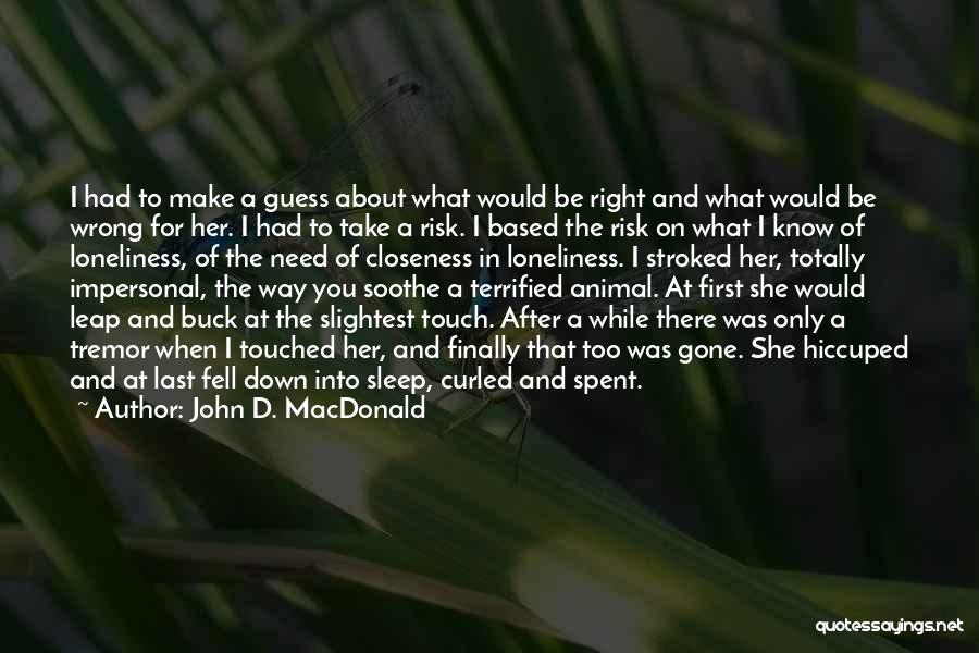 John D. MacDonald Quotes: I Had To Make A Guess About What Would Be Right And What Would Be Wrong For Her. I Had