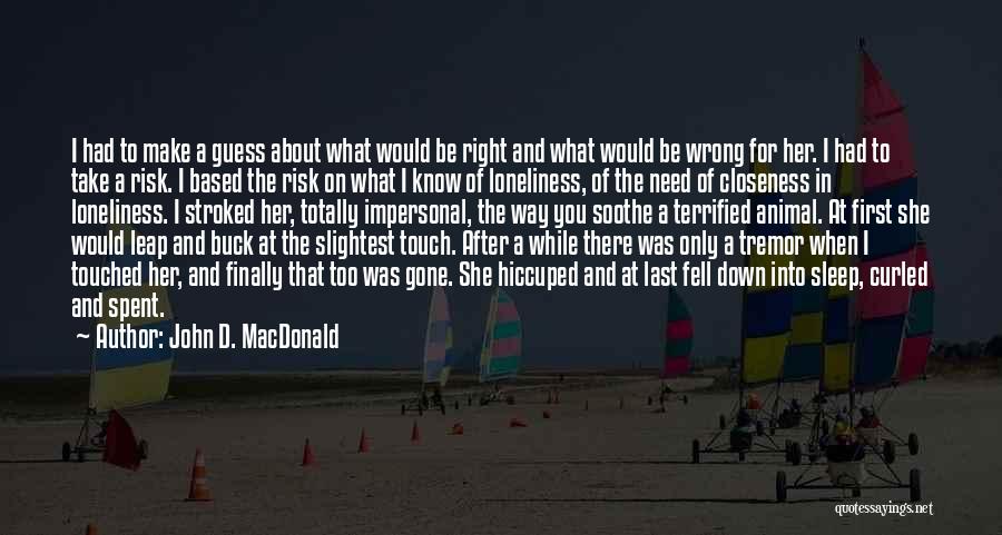 John D. MacDonald Quotes: I Had To Make A Guess About What Would Be Right And What Would Be Wrong For Her. I Had