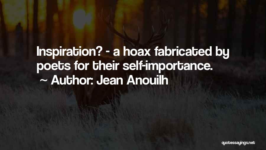 Jean Anouilh Quotes: Inspiration? - A Hoax Fabricated By Poets For Their Self-importance.