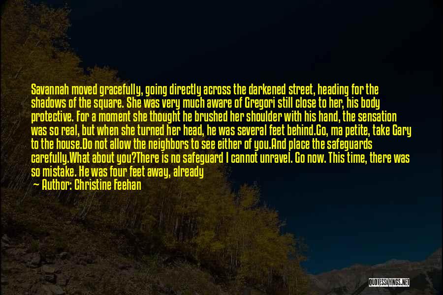 Christine Feehan Quotes: Savannah Moved Gracefully, Going Directly Across The Darkened Street, Heading For The Shadows Of The Square. She Was Very Much