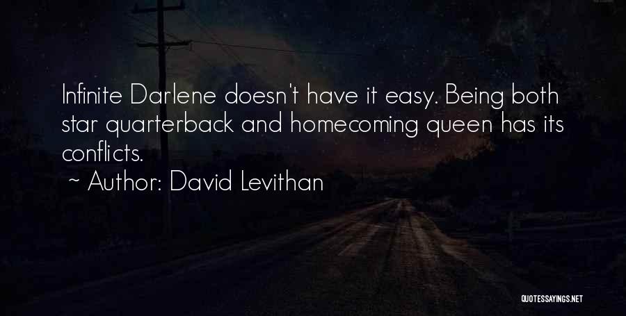 David Levithan Quotes: Infinite Darlene Doesn't Have It Easy. Being Both Star Quarterback And Homecoming Queen Has Its Conflicts.