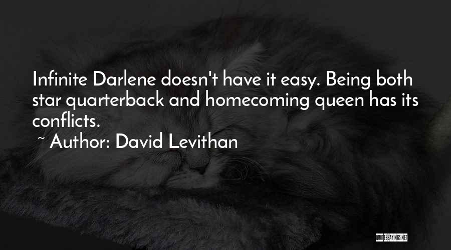 David Levithan Quotes: Infinite Darlene Doesn't Have It Easy. Being Both Star Quarterback And Homecoming Queen Has Its Conflicts.