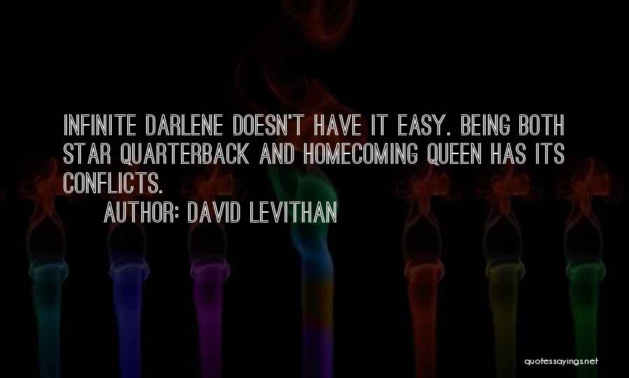 David Levithan Quotes: Infinite Darlene Doesn't Have It Easy. Being Both Star Quarterback And Homecoming Queen Has Its Conflicts.