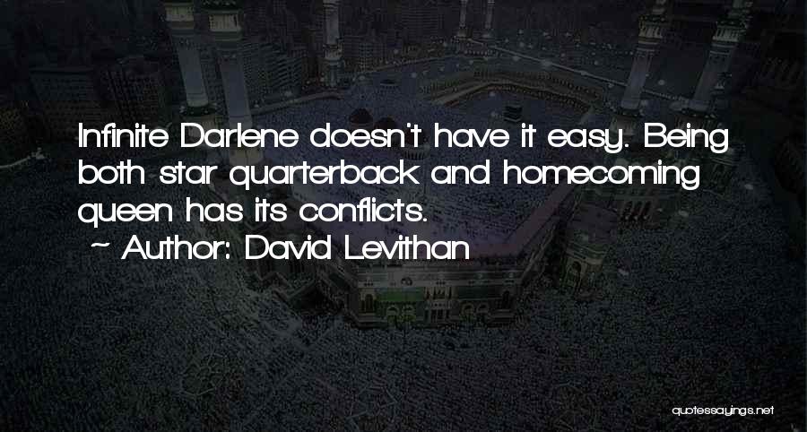 David Levithan Quotes: Infinite Darlene Doesn't Have It Easy. Being Both Star Quarterback And Homecoming Queen Has Its Conflicts.