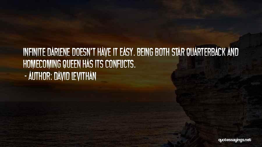 David Levithan Quotes: Infinite Darlene Doesn't Have It Easy. Being Both Star Quarterback And Homecoming Queen Has Its Conflicts.