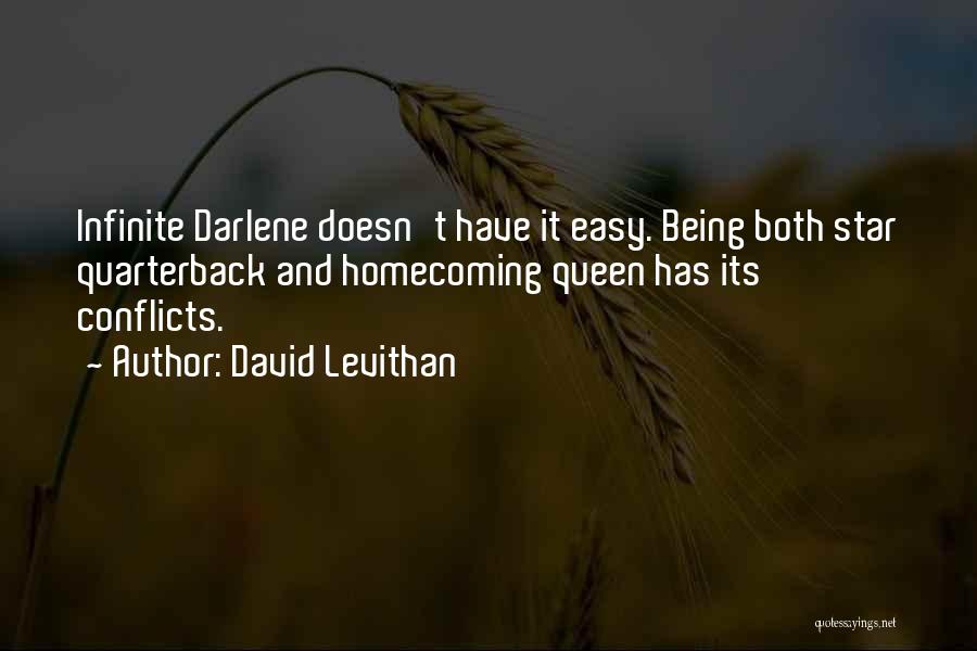 David Levithan Quotes: Infinite Darlene Doesn't Have It Easy. Being Both Star Quarterback And Homecoming Queen Has Its Conflicts.