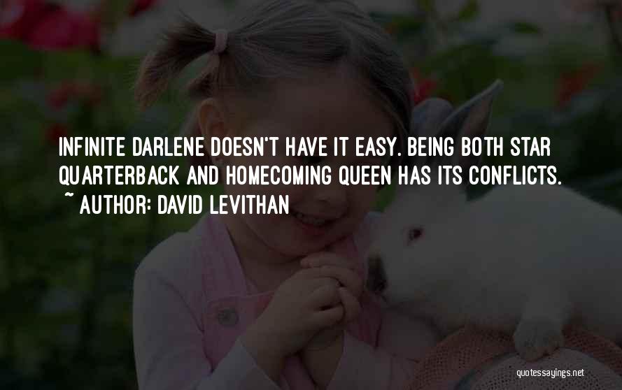 David Levithan Quotes: Infinite Darlene Doesn't Have It Easy. Being Both Star Quarterback And Homecoming Queen Has Its Conflicts.