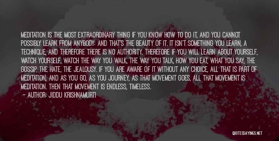 Jiddu Krishnamurti Quotes: Meditation Is The Most Extraordinary Thing If You Know How To Do It, And You Cannot Possibly Learn From Anybody;