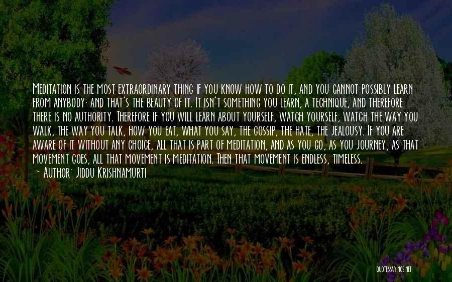 Jiddu Krishnamurti Quotes: Meditation Is The Most Extraordinary Thing If You Know How To Do It, And You Cannot Possibly Learn From Anybody;