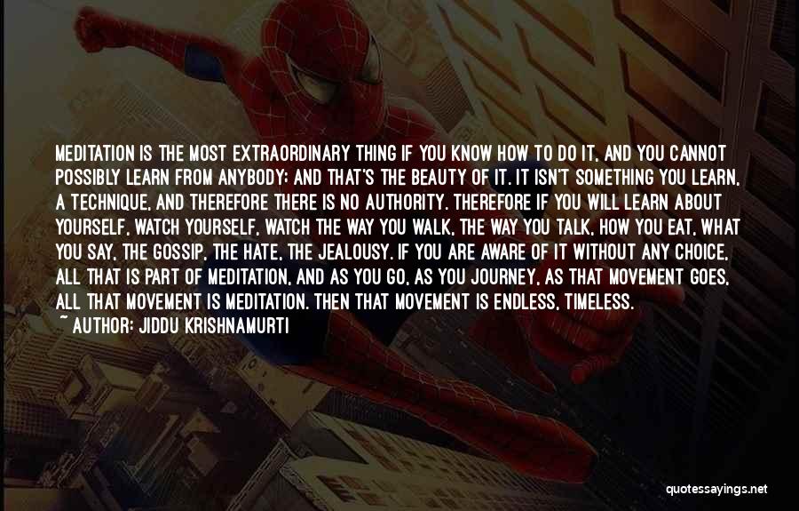 Jiddu Krishnamurti Quotes: Meditation Is The Most Extraordinary Thing If You Know How To Do It, And You Cannot Possibly Learn From Anybody;