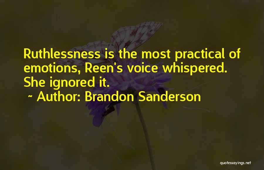 Brandon Sanderson Quotes: Ruthlessness Is The Most Practical Of Emotions, Reen's Voice Whispered. She Ignored It.