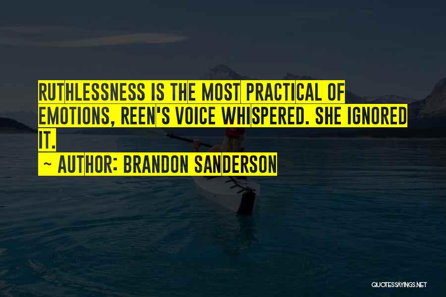 Brandon Sanderson Quotes: Ruthlessness Is The Most Practical Of Emotions, Reen's Voice Whispered. She Ignored It.