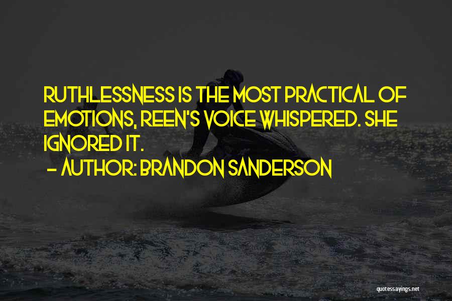 Brandon Sanderson Quotes: Ruthlessness Is The Most Practical Of Emotions, Reen's Voice Whispered. She Ignored It.