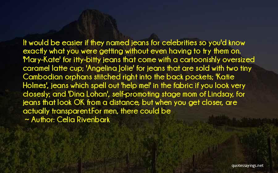 Celia Rivenbark Quotes: It Would Be Easier If They Named Jeans For Celebrities So You'd Know Exactly What You Were Getting Without Even