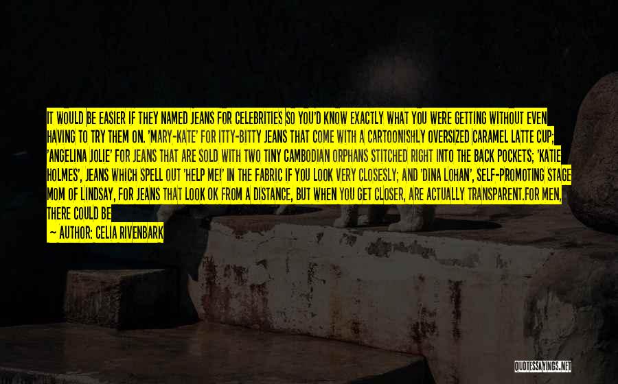 Celia Rivenbark Quotes: It Would Be Easier If They Named Jeans For Celebrities So You'd Know Exactly What You Were Getting Without Even