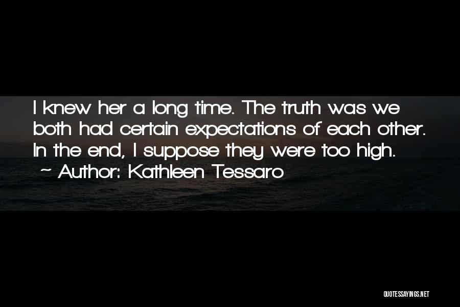 Kathleen Tessaro Quotes: I Knew Her A Long Time. The Truth Was We Both Had Certain Expectations Of Each Other. In The End,