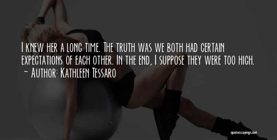 Kathleen Tessaro Quotes: I Knew Her A Long Time. The Truth Was We Both Had Certain Expectations Of Each Other. In The End,