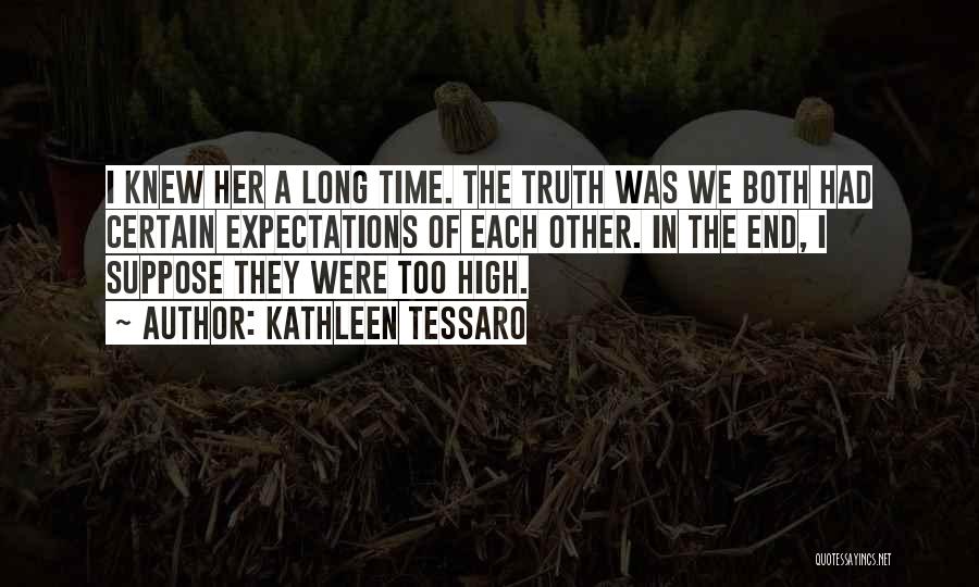 Kathleen Tessaro Quotes: I Knew Her A Long Time. The Truth Was We Both Had Certain Expectations Of Each Other. In The End,