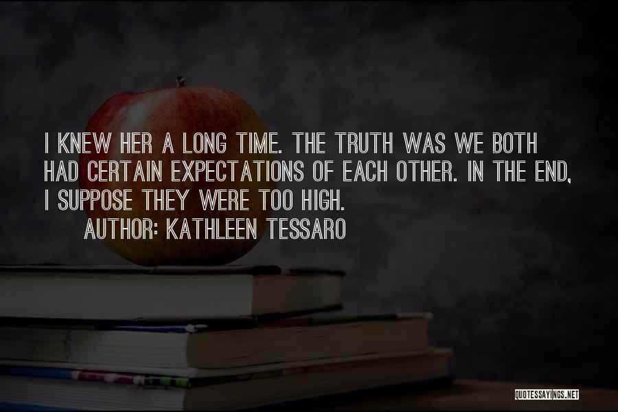Kathleen Tessaro Quotes: I Knew Her A Long Time. The Truth Was We Both Had Certain Expectations Of Each Other. In The End,