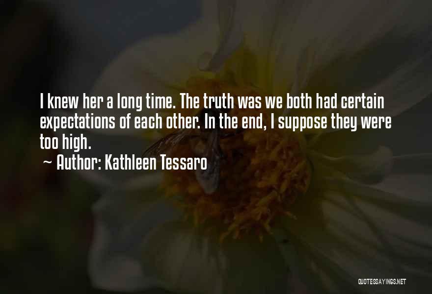 Kathleen Tessaro Quotes: I Knew Her A Long Time. The Truth Was We Both Had Certain Expectations Of Each Other. In The End,
