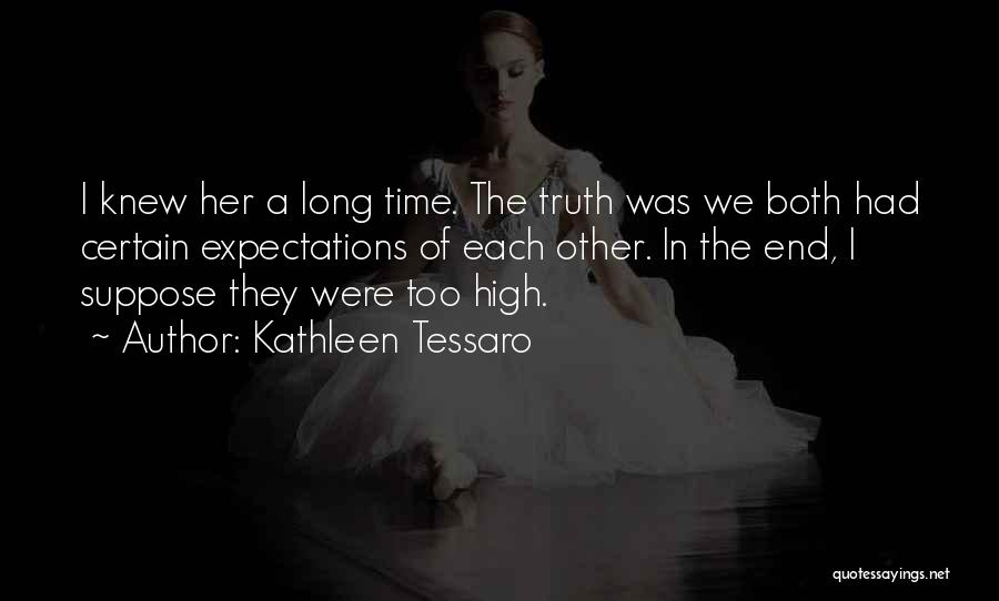 Kathleen Tessaro Quotes: I Knew Her A Long Time. The Truth Was We Both Had Certain Expectations Of Each Other. In The End,