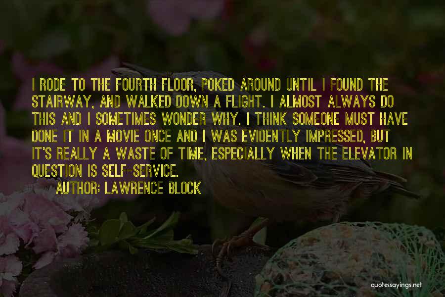 Lawrence Block Quotes: I Rode To The Fourth Floor, Poked Around Until I Found The Stairway, And Walked Down A Flight. I Almost