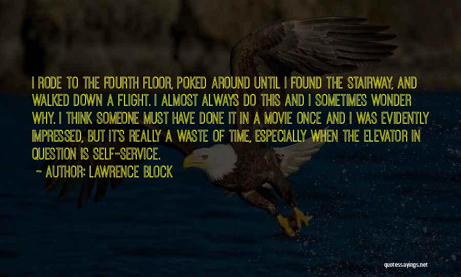 Lawrence Block Quotes: I Rode To The Fourth Floor, Poked Around Until I Found The Stairway, And Walked Down A Flight. I Almost