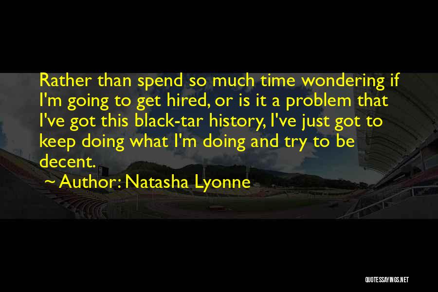 Natasha Lyonne Quotes: Rather Than Spend So Much Time Wondering If I'm Going To Get Hired, Or Is It A Problem That I've