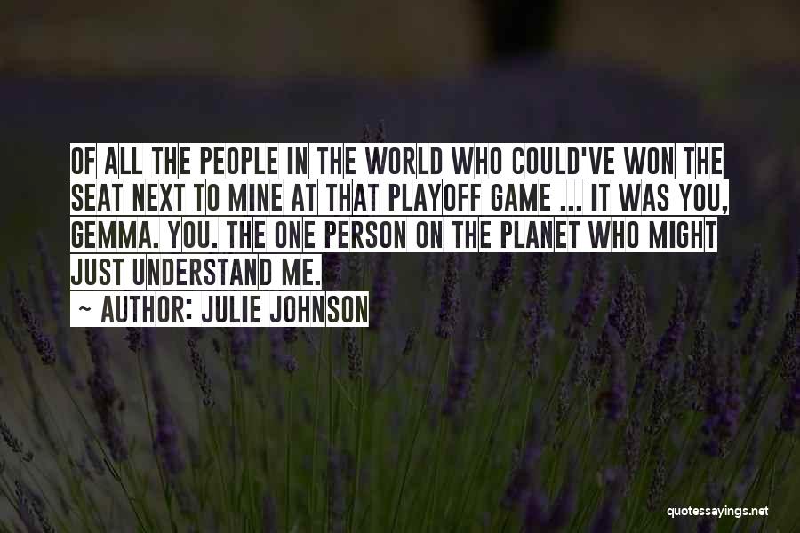 Julie Johnson Quotes: Of All The People In The World Who Could've Won The Seat Next To Mine At That Playoff Game ...