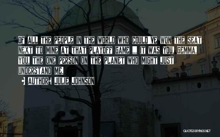 Julie Johnson Quotes: Of All The People In The World Who Could've Won The Seat Next To Mine At That Playoff Game ...
