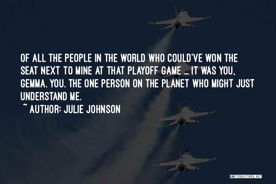 Julie Johnson Quotes: Of All The People In The World Who Could've Won The Seat Next To Mine At That Playoff Game ...