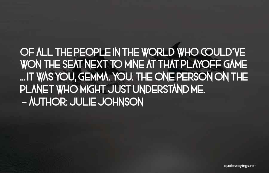 Julie Johnson Quotes: Of All The People In The World Who Could've Won The Seat Next To Mine At That Playoff Game ...