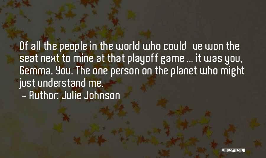 Julie Johnson Quotes: Of All The People In The World Who Could've Won The Seat Next To Mine At That Playoff Game ...