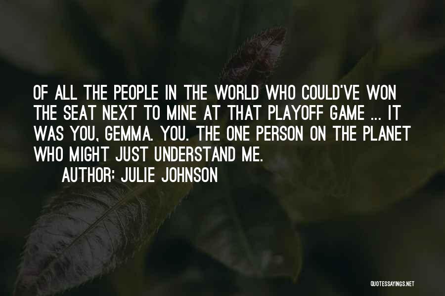 Julie Johnson Quotes: Of All The People In The World Who Could've Won The Seat Next To Mine At That Playoff Game ...