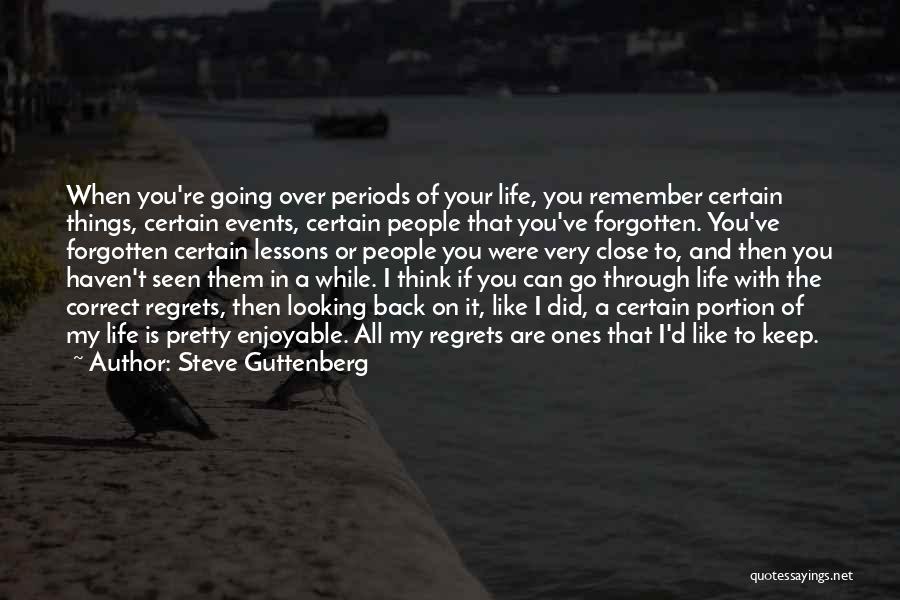 Steve Guttenberg Quotes: When You're Going Over Periods Of Your Life, You Remember Certain Things, Certain Events, Certain People That You've Forgotten. You've