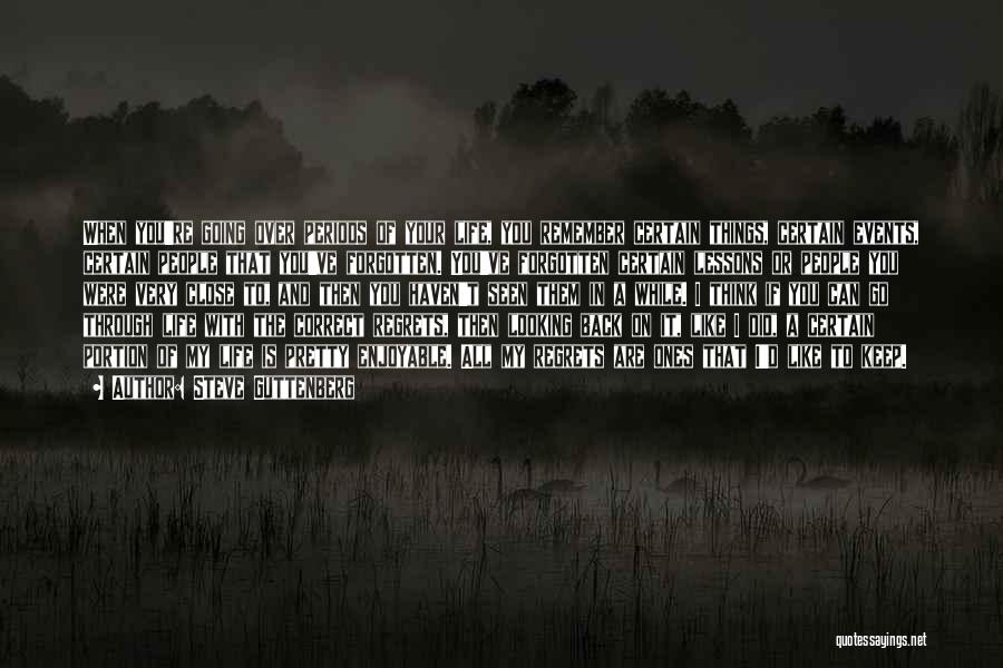 Steve Guttenberg Quotes: When You're Going Over Periods Of Your Life, You Remember Certain Things, Certain Events, Certain People That You've Forgotten. You've