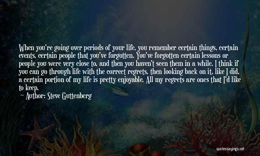 Steve Guttenberg Quotes: When You're Going Over Periods Of Your Life, You Remember Certain Things, Certain Events, Certain People That You've Forgotten. You've