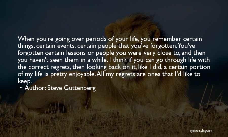 Steve Guttenberg Quotes: When You're Going Over Periods Of Your Life, You Remember Certain Things, Certain Events, Certain People That You've Forgotten. You've