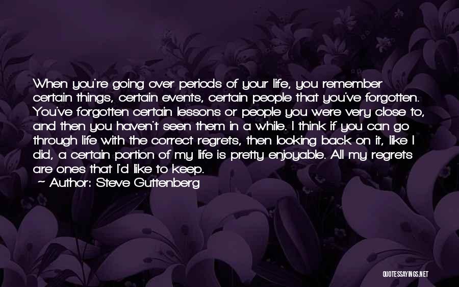 Steve Guttenberg Quotes: When You're Going Over Periods Of Your Life, You Remember Certain Things, Certain Events, Certain People That You've Forgotten. You've