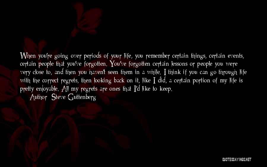 Steve Guttenberg Quotes: When You're Going Over Periods Of Your Life, You Remember Certain Things, Certain Events, Certain People That You've Forgotten. You've