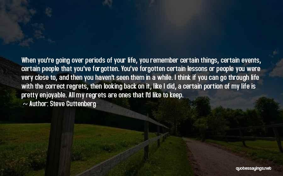 Steve Guttenberg Quotes: When You're Going Over Periods Of Your Life, You Remember Certain Things, Certain Events, Certain People That You've Forgotten. You've