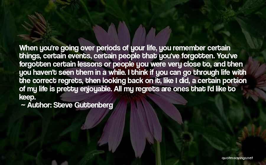 Steve Guttenberg Quotes: When You're Going Over Periods Of Your Life, You Remember Certain Things, Certain Events, Certain People That You've Forgotten. You've