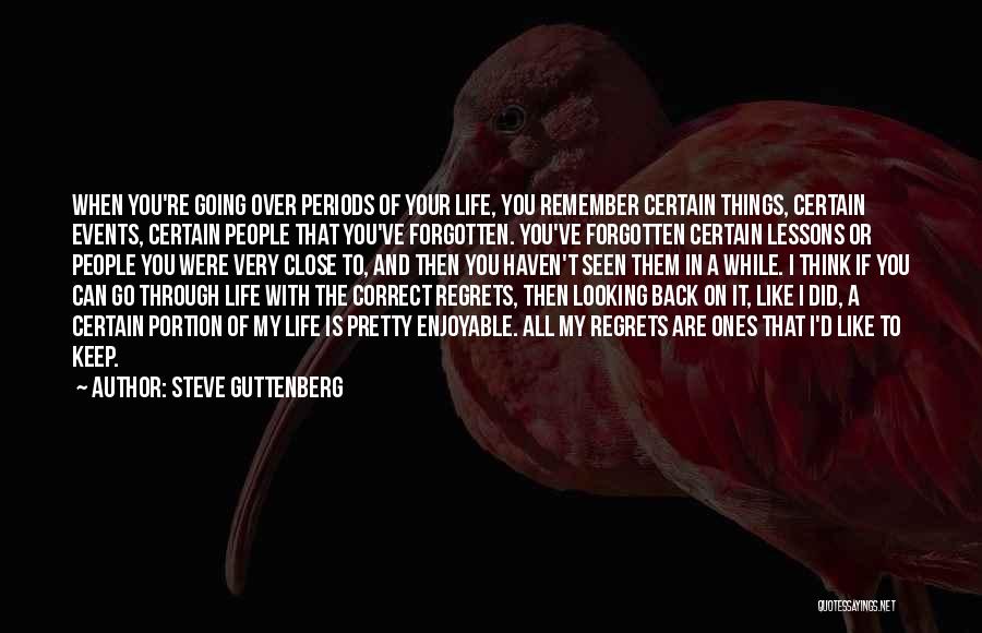 Steve Guttenberg Quotes: When You're Going Over Periods Of Your Life, You Remember Certain Things, Certain Events, Certain People That You've Forgotten. You've