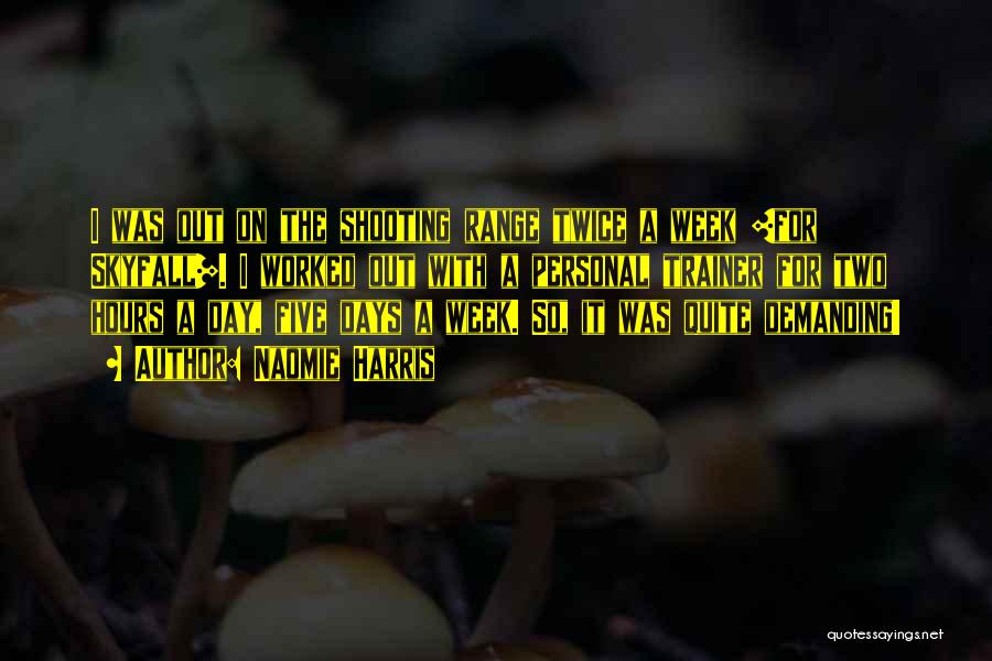 Naomie Harris Quotes: I Was Out On The Shooting Range Twice A Week [for Skyfall]. I Worked Out With A Personal Trainer For
