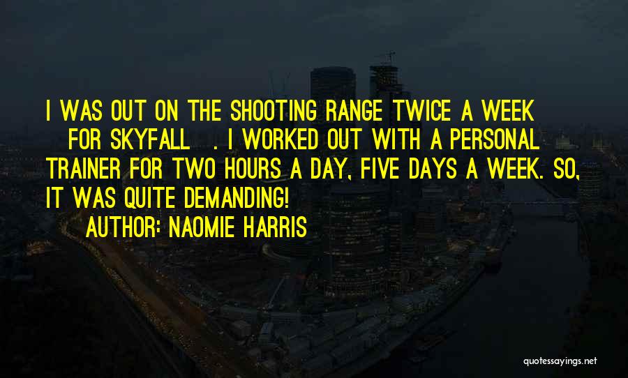 Naomie Harris Quotes: I Was Out On The Shooting Range Twice A Week [for Skyfall]. I Worked Out With A Personal Trainer For