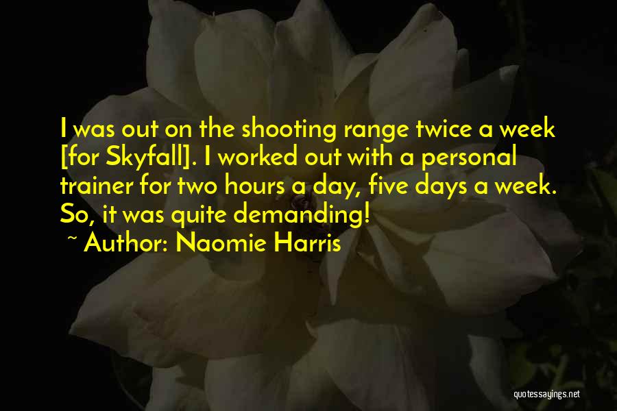 Naomie Harris Quotes: I Was Out On The Shooting Range Twice A Week [for Skyfall]. I Worked Out With A Personal Trainer For