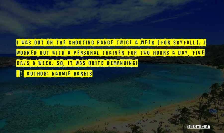 Naomie Harris Quotes: I Was Out On The Shooting Range Twice A Week [for Skyfall]. I Worked Out With A Personal Trainer For